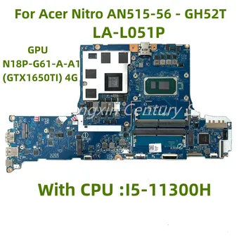 LA-L051P Подходит для материнской платы ноутбука Acer AN515-56-GH52T с процессором I5-11300H GPU N18P-G61-A-A1 (GTX1650TI) 4G 100% Ttest