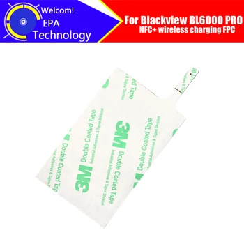 Антенна BLACKVIEW BL6000 PRO 100% оригинальная высококачественная NFC + беспроводная зарядка, сменная наклейка FPC, аксессуар для bl6000 PRO