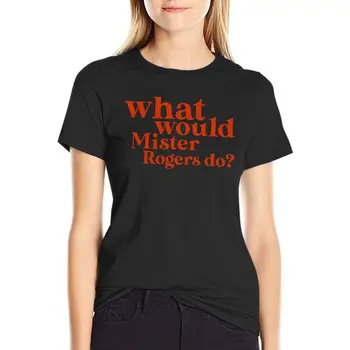 Что бы сделал мистер Роджерс? Футболка с графическим рисунком, футболки в стиле вестерн для женщин